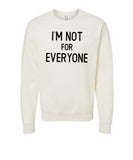 I'm Not For Everyone Crewneck Sweatshirt